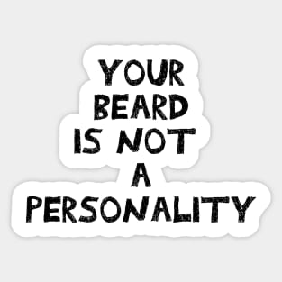 Your beard is not a personality sarcastic black with white outline Sticker